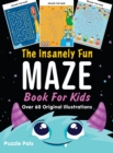 Image for The Insanely Fun Maze Book For Kids : Over 60 Original Illustrations With Space, Underwater, Jungle, Food, Monster, and Robot Themes