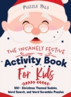 Image for The Insanely Festive Activity Book For Kids : 100+ Christmas Themed Sudoku, Word Search, and Word Scramble Puzzles