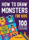 Image for How To Draw Monsters : 100 Step By Step Drawings For Kids Ages 4 - 8