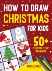 Image for How To Draw Christmas Characters : 50+ Festively Themed Step By Step Drawings For Kids Ages 4 - 8