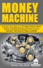 Image for Money Machine : A Quick &amp; Easy Beginner&#39;s All-Ages Guide to Stock Market Investing &amp; Building Passive Income without the Risk of Trial &amp; Error