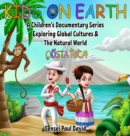 Image for Kids On Earth : A Children&#39;s Documentary Series Exploring Global Cultures and The Natural World: Costa Rica