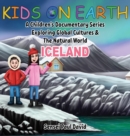 Image for Kids On Earth : A Children&#39;s Documentary Series Exploring Global Cultures and The Natural World: Iceland