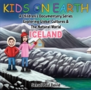 Image for Kids On Earth : A Children&#39;s Documentary Series Exploring Global Cultures and The Natural World: Iceland