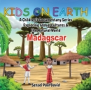 Image for Kids On Earth : A Children&#39;s Documentary Series Exploring Global Cultures and The Natural World: Madagascar