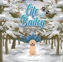 Image for Life of Bailey A True-Life Story : Bailey&#39;s First Winter