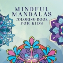 Image for Mindful Mandalas Coloring Book for Kids : Fun and Relaxing Designs, Mindfulness for Kids