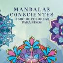 Image for Mandalas conscientes libro para colorear para ninos : Disenos divertidos y relajantes, Atencion plena para ninos