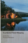 Image for To a Nurse Friend Weeping