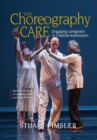 Image for The Choreography of Care : Engaging caregivers in creative expression