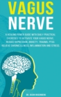 Image for Vagus Nerve : A healing power guide with daily practical exercises to activate your vagus nerve. Reduce depression, anxiety, trauma, PTSD, relieve chronic illness, inflammation and stress.