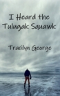 Image for I Heard the Tulugak Squawk