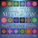 Image for All The Mandalas! Super Variety Bundle : Relaxing Coloring Book for Adults