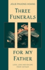 Image for Three Funerals for My Father: Love, Loss and Escape from Vietnam