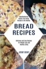 Image for Bread Recipes : Delicious and Easy Recipes for Weight Loss and Healthy Living (Mouthwatering Gluten Free Bread Recipes to Be Healthy)