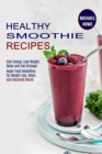 Image for Healthy Smoothie Recipes : Super Food Smoothies for Weight Loss, Detox, and Improved Health (Gain Energy, Lose Weight, Detox and Feel Stronger)