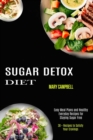 Image for Sugar Detox Diet : Easy Meal Plans and Healthy Everyday Recipes for Staying Sugar Free (30 + Recipes to Satisfy Your Cravings)