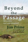 Image for Beyond the Passage: Memories, real and imagined