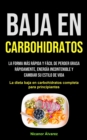 Image for Baja En Carbohidratos : La forma mas rapida y facil de perder grasa rapidamente, energia incontenible y cambiar su estilo de vida (La dieta baja en carbohidratos completa para principiantes)