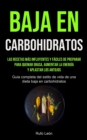 Image for Baja En Carbohidratos : Las recetas mas influyentes y faciles de preparar para quemar grasa, aumentar la energia y aplastar los antojos (Guia completa del estilo de vida de una dieta baja en carbohidr