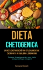 Image for Dieta Chetogenica : La Dieta Chetogenica e uno stile alimentare che riporta in equilibrio l&#39;organismo (Guida per dimagrire e perdere peso, ricette chetogenetiche per principianti)