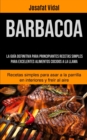 Image for Barbacoa : La guia definitiva para principiantes recetas simples para excelentes alimentos cocidos a la llama (Recetas simples para asar a la parrilla en interiores y freir al aire)