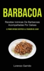 Image for Barbacoa : Recetas Iconicas De Barbacoas Acompanadas Por Salsas (El primer enfoque cientifico a la tradicion del asado)