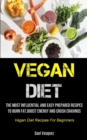 Image for Vegan Diet : The Most Influential And Easy Prepared Recipes To Burn Fat, boost Energy And Crush Cravings (Vegan Diet Recipes For Beginners)