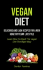 Image for Vegan Diet : Delicious And Easy Recipes For A New Healthy Vegan Lifestyle (Learn How To Start The Vegan Diet The Right Way)