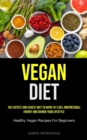 Image for Vegan Diet : The Fastest And Easiest Way To Rapid Fat Loss, Irrepressible Energy And Change Your Lifestyle (Healthy Vegan Recipes For Beginners)