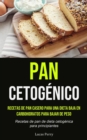 Image for Pan Cetogenico : Recetas de pan casero para una dieta baja en carbohidratos para bajar de peso (Recetas de pan de dieta cetogenica para principiantes)