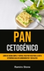 Image for Pan Cetogenico : Libro de cocina simple y rapido, paso por paso para la dieta cetogenica baja en carbohidratos y sin gluten