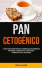 Image for Pan Cetogenico : El ultimo libro de cocina para panes cetogenicos bajos en carbohidratos para mejorar la perdida de peso, la quema de grasa y promover un estilo de vida saludable