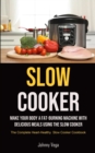 Image for Slow Cooker : Slow Cooker: Make Your Body a Fat-Burning Machine with Delicious Meals Using the Slow Cooker (The Complete Heart-Healthy Slow Cooker Cookbook)