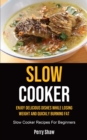 Image for Slow Cooker : Enjoy Delicious Dishes While Losing Weight And Quickly Burning Fat (Slow Cooker Recipes For Beginners)