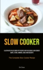 Image for Slow Cooker : Illustrated Paleo Crock Pot Recipes With Delicious Slow Cooker Soups, Stews, Dinners, Sides And Desserts (The Complete Slow Cooker Recipe)