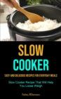 Image for Slow Cooker : Easy and Delicious Recipes for Everyday Meals (Slow Cooker Recipe That Will Help You Loose Weigh)