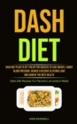 Image for Dash Diet : Dash Diet Plan To Set You Up For Success To Lose Weight, Lower Blood Pressure, Reduce Excessive Glycemic Load And Achieve The Best Health (Dash Diet Recipes For Flavorful Low-sodium Meals)