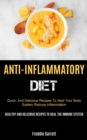 Image for Anti-Inflammatory Diet : Quick, And Delicious Recipes To Heal Your Body System, Reduce Inflammation (Healthy And Delicious Recipes To Heal The Immune System)