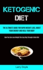 Image for Ketogenic Diet : The Ultimate Guide For Rapid Weight Loss, Boost Your Energy And Heal Your Body (How You Can Lose Weight The Easy Way Through A Keto Diet)