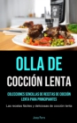 Image for Olla De Coccion Lenta : Colecciones sencillas de recetas de coccion lenta para principiantes (Las recetas faciles y deliciosas de coccion lenta)