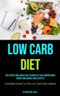 Image for Low Carb Diet : The Fastest And Easiest Way To Rapid Fat Loss, Irrepressible Energy And Change Your Lifestyle (Complete Guide To The Low Carb Diet Lifestyle)