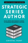Image for Strategic Series Author: Plan, Write and Publish a Series to Maximize Readership &amp; Income