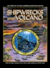 Image for Shipwrecks of the Volcano : The story of the 1902 Caribbean maritime disaster