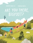Image for Are You There, Bigfoot?