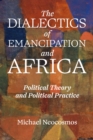 Image for What Is To Be Thought? The Dialectics Of Emancipation In Africa