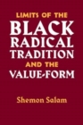 Image for Limits Of The Black Radical Tradition And The Valueform