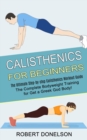 Image for Calisthenics for Beginners : The Complete Bodyweight Training for Get a Greek God Body! (The Ultimate Step-by-step Calisthenics Workout Guide)