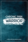 Image for Chronic Pain Warrior : A Pain &amp; Symptom Tracking Journal for Chronic Pain &amp; Illness