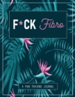 Image for F*ck Fibro : A Pain &amp; Symptom Tracking Journal for Fibromyalgia (Large Edition - 8.5 x 11 and 6 months of tracking)